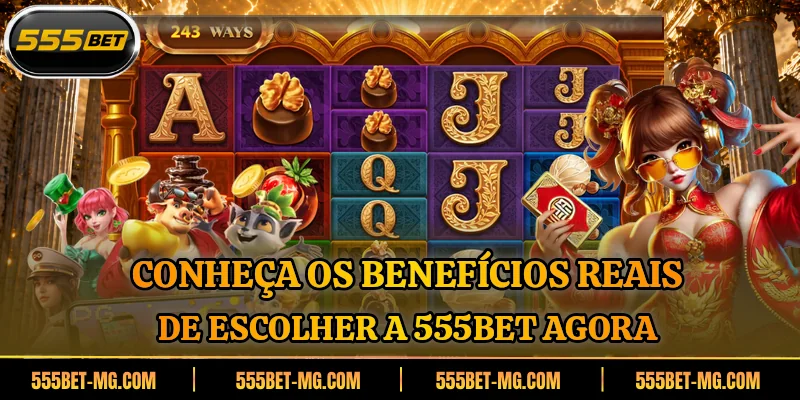 Conheça os benefícios reais de escolher a 555BET agora