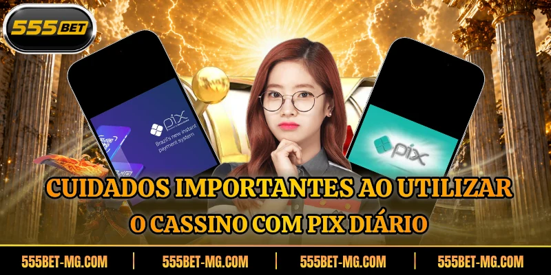 Cuidados importantes ao utilizar o cassino com pix diário