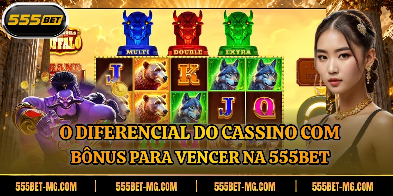 O diferencial do cassino com bônus para vencer na 555BET