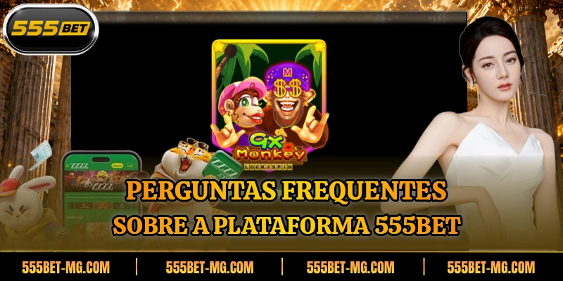 Perguntas frequentes sobre a plataforma 555BET