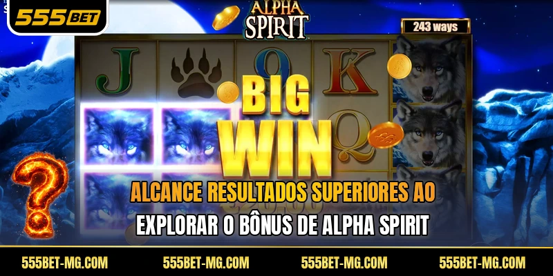 Alcance resultados superiores ao explorar o bônus de Alpha Spirit