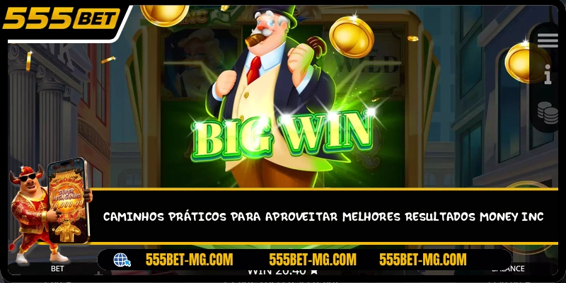 Caminhos práticos para aproveitar melhores resultados Money Inc