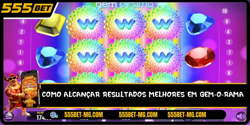 Como alcançar resultados melhores em Gem-O-Rama