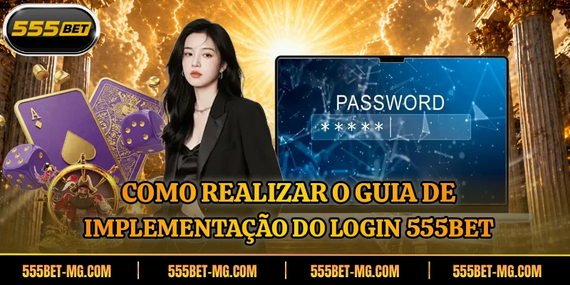 Como realizar o guia de implementação do login 555BET