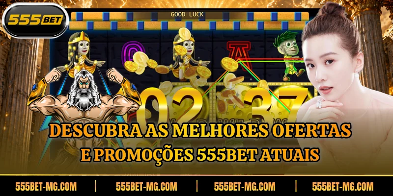 Descubra as melhores ofertas e promoções 555BET atuais