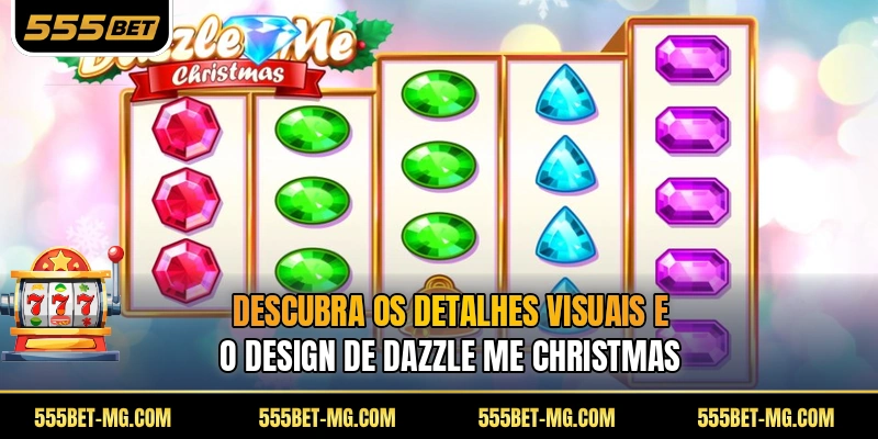 Descubra os detalhes visuais e o design de Dazzle Me Christmas