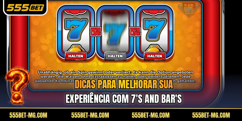 Dicas para melhorar sua experiência com 7's and Bar's