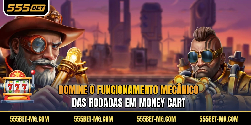Domine o funcionamento mecânico das rodadas em Money Cart