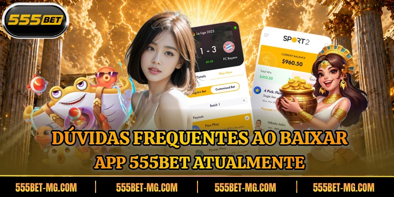 Dúvidas frequentes ao baixar app 555BET atualmente