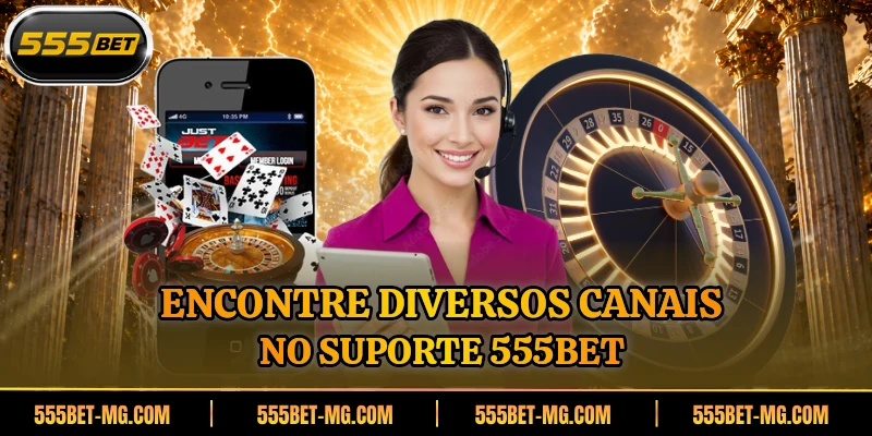 Encontre diversos canais no suporte 555BET