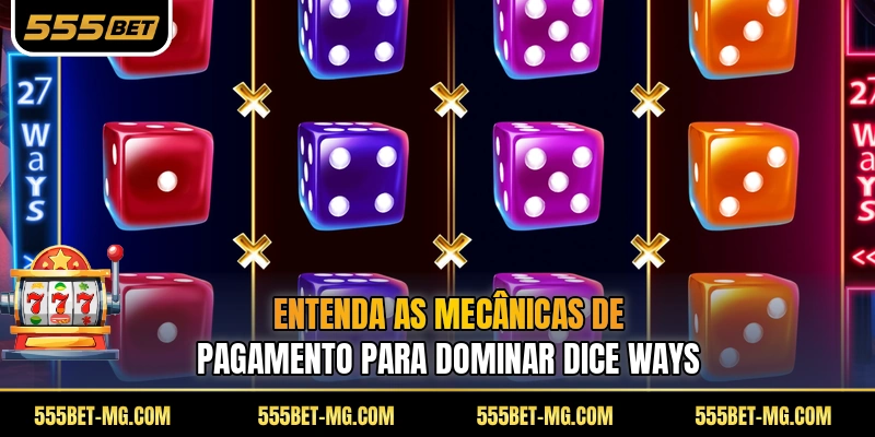 Entenda as mecânicas de pagamento para dominar Dice Ways