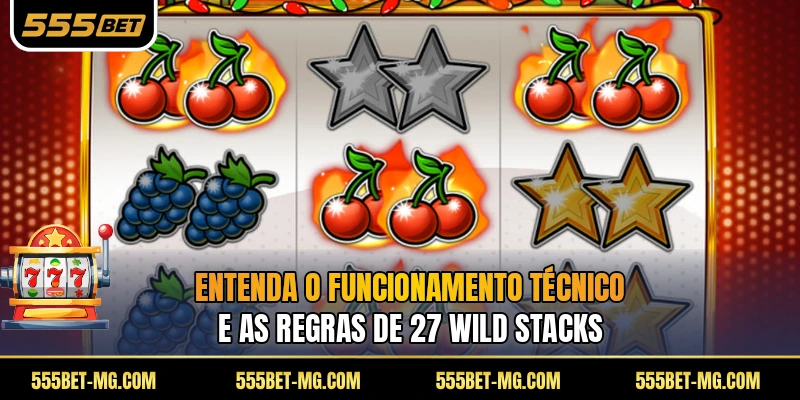 Entenda o funcionamento técnico e as regras de 27 Wild Stacks