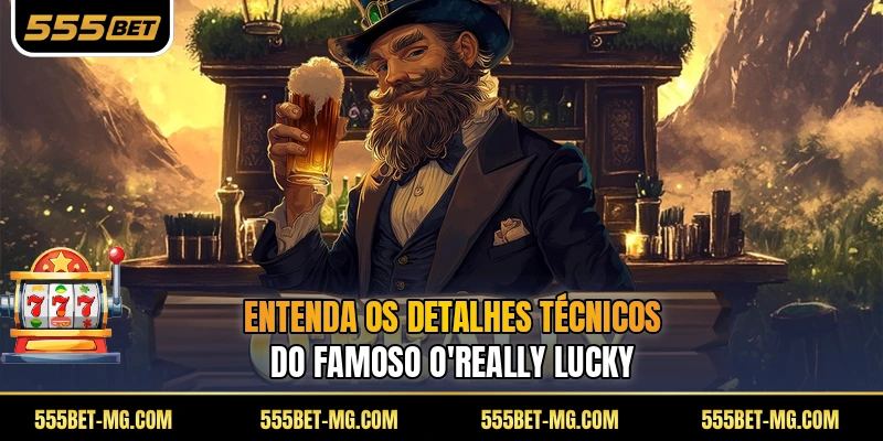 Entenda os detalhes técnicos do famoso O'Really Lucky
