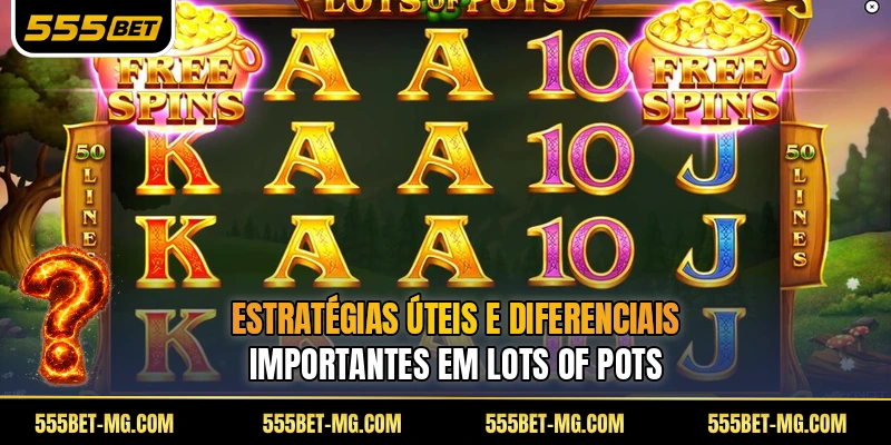 Estratégias úteis e diferenciais importantes em Lots of Pots