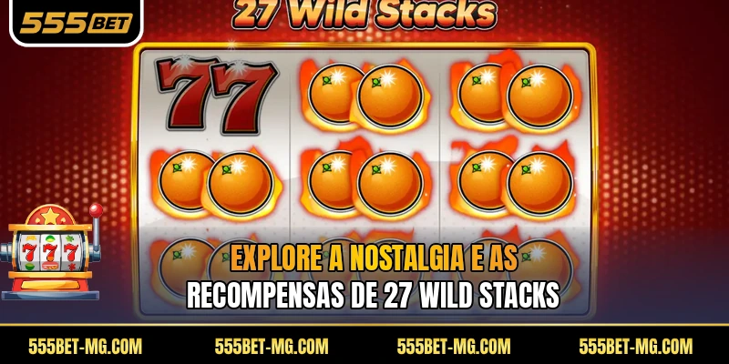Explore a nostalgia e as recompensas de 27 Wild Stacks
