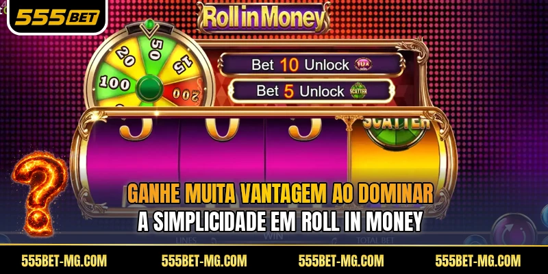 Ganhe muita vantagem ao dominar A simplicidade em Roll in Money