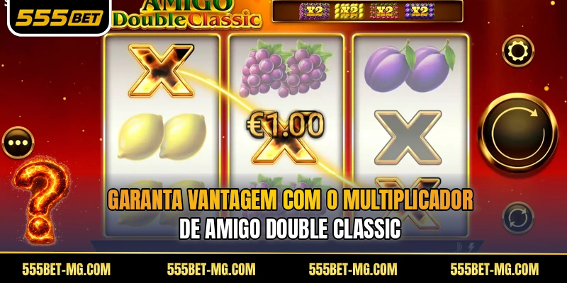 Garanta vantagem com o multiplicador de Amigo Double Classic