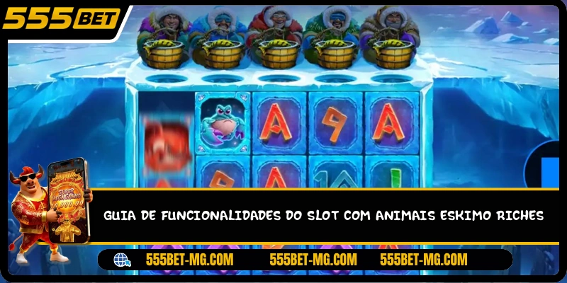 Guia de funcionalidades do slot com animais Eskimo Riches