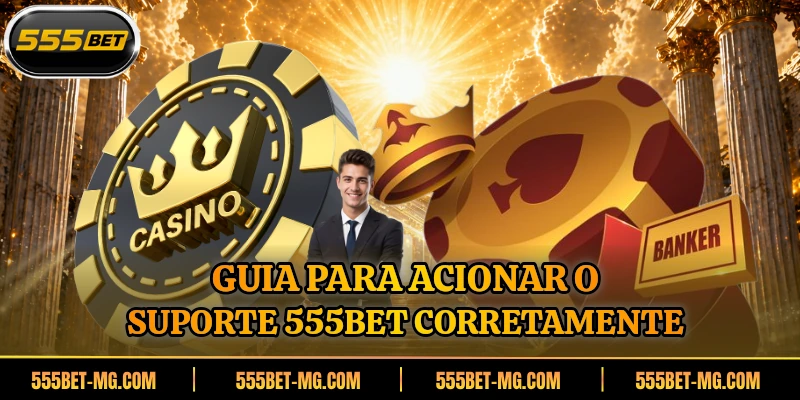 Guia para acionar o suporte 555BET corretamente