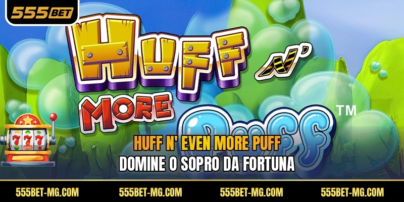 Huff N' Even More Puff
