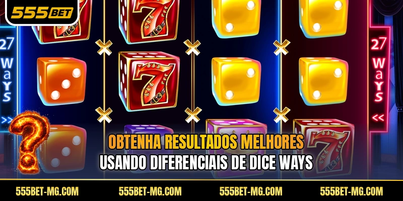 Obtenha resultados melhores usando diferenciais de Dice Ways
