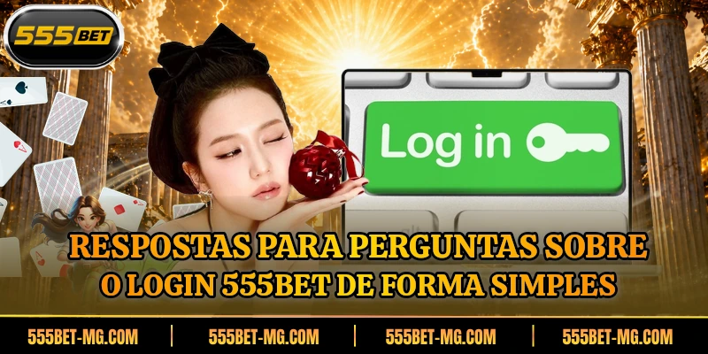 Respostas para perguntas sobre o login 555BET de forma simples