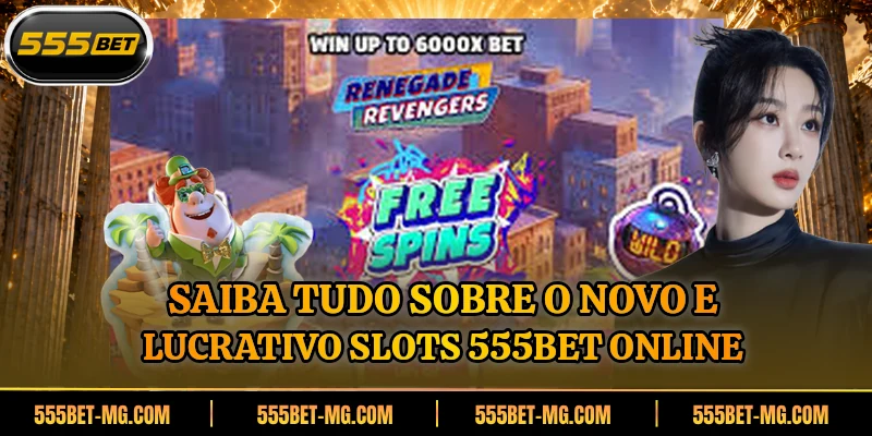 Saiba tudo sobre o novo e lucrativo Slots 555BET online