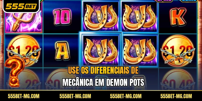 Use os diferenciais de mecânica em Demon Pots