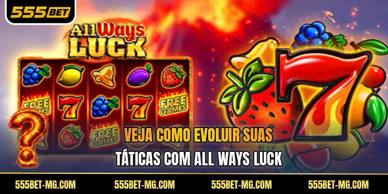 Veja como evoluir suas táticas com All Ways Luck