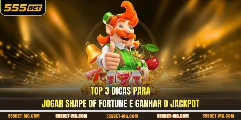 Top 3 dicas para jogar shape of fortune e ganhar o jackpot